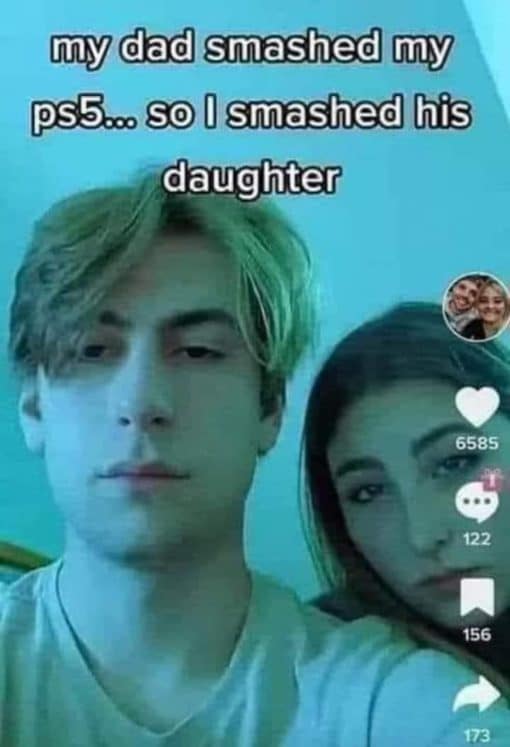 Funniest Memes, Incest Memes, Revenge Memes  my dad smashed my ps5    so I smashed his daughter