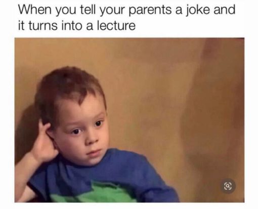 Funniest Memes, Kid Memes, Parent Memes  When you tell your parents a joke and it turns into a lecture