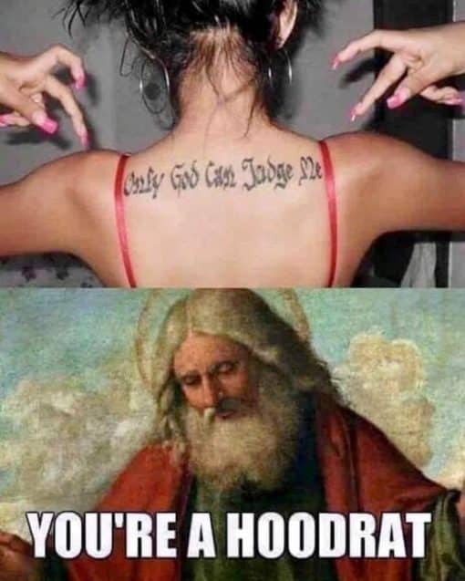Funniest Memes, Religious Memes, Wild Friends Memes  Only God Can Judge Me    YOU RE A HOODRAT