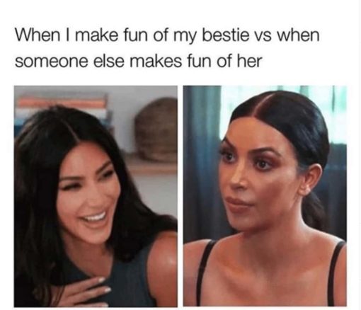 Best Friend Memes, Friend Memes, Funniest Memes When I make fun of my bestie vs when someone else makes fun of her