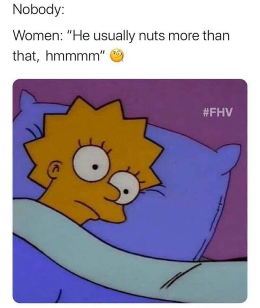 Funniest Memes, Simpsons Memes, Women Memes He normally nuts more