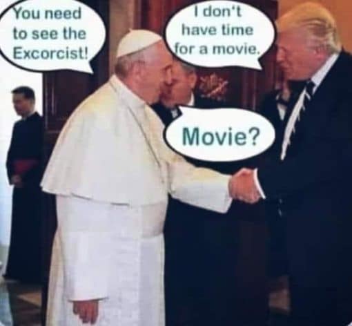 Donald Trump Memes, Exorcist Memes, Funniest Memes, Movie Memes, Pope Memes 