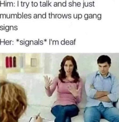 Deaf Memes, Funniest Memes, Relationship Memes, Self Defense Memes Def girl throws up gang signs