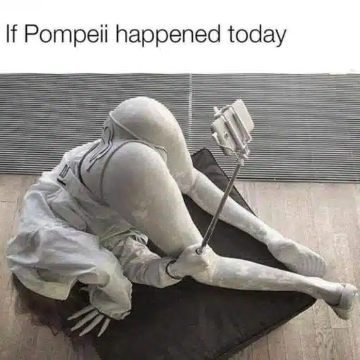 Funniest Memes, Pompeii Memes, Selfie Memes 