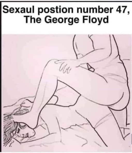 Funniest Memes, Offensive Memes  Sexaul position number 47 The George Floyd 