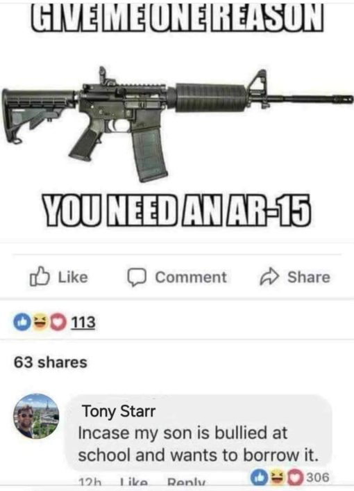 Dark Humor, Funniest Memes, Gun Memes, Mass Shooting Memes Give me one reason someone needs a AR 15