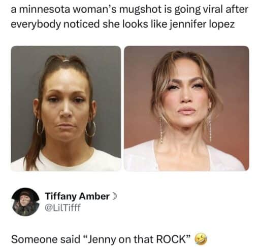 Celebrity Memes, Cocaine Memes, Convict Memes, Current Event Memes, Drugs Memes, Funniest Memes, Music Memes, Play on Words Memes, Police Memes, Pop Culture Memes, Pun Memes, Song Memes, Twitter Memes, The meme is laid out like a social media screenshot: a large caption at the top says a Minnesota woman’s mugshot is going viral because people think she looks like Jennifer Lopez. Beneath it are two side-by-side images: on the left, a stern mugshot-style photo of a woman with hoop earrings and her hair pulled up; on the right, a polished celebrity portrait of Jennifer Lopez with similar facial angles, hair color, and expression. Below the comparison is a tweet from Tiffany Amber (@LilTifff) delivering the punchline: “Someone said ‘Jenny on that ROCK’ 🤣.” The clean white background and simple side-by-side format make the visual joke easy to process at a glance: look at the resemblance, then read the caption that turns it into a pun.