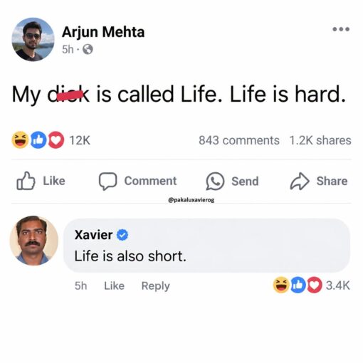 Dirty Text Memes, Double Meaning Memes, Facebook Memes, Funniest Memes, Funny Comments Memes, Funny Text Memes, Innuendo Memes, NSFW, Penis Memes, Roast Memes, Sex Memes, Small Dick Memes, Social Media Memes, A screenshot styled like a Facebook post shows a user named Arjun Mehta making a crude joke: “My dick is called Life. Life is hard.” The post has thousands of reactions, comments, and shares, giving it the look of a viral social media exchange. Below the post, a commenter named Xavier replies, “Life is also short.” The comment is displayed in a rounded gray Facebook-style bubble, with laughing, like, and heart reactions underneath, emphasizing that the comeback is the real punchline.