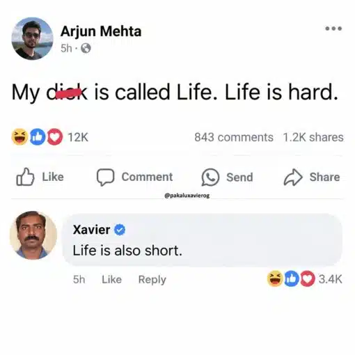 Dirty Text Memes, Double Meaning Memes, Facebook Memes, Funniest Memes, Funny Comments Memes, Funny Text Memes, Innuendo Memes, NSFW, Penis Memes, Roast Memes, Sex Memes, Small Dick Memes, Social Media Memes, A screenshot styled like a Facebook post shows a user named Arjun Mehta making a crude joke: “My dick is called Life. Life is hard.” The post has thousands of reactions, comments, and shares, giving it the look of a viral social media exchange. Below the post, a commenter named Xavier replies, “Life is also short.” The comment is displayed in a rounded gray Facebook-style bubble, with laughing, like, and heart reactions underneath, emphasizing that the comeback is the real punchline.