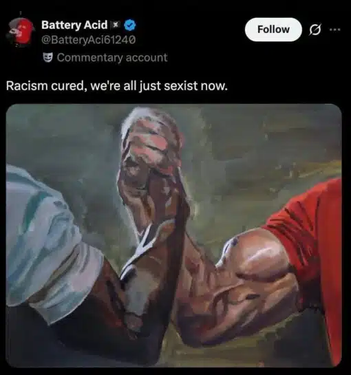 Black Holdout Juror, Black vs White, Dark Humor, Funniest Memes, Funny Text Memes, Ironic Memes, Men vs Women, Movie Memes, Offensive Memes, Pop Culture Memes, Racist Memes, Sexist Memes, Social Media Memes, Twitter Memes, A dark-mode social media post from the account “Battery Acid” shows the joke text, “Racism cured, we're all just sexist now.” Under it is a painterly version of the famous muscular handshake image: two extremely buff arms, one darker-skinned in a light sleeve and one lighter-skinned in a red sleeve, locked together in an intense clasp.