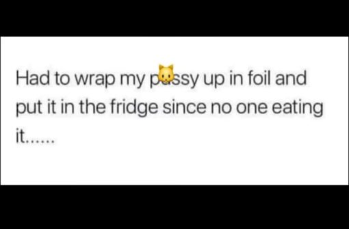 Dirty Mind Memes, Double Meaning Memes, Food Memes, Funniest Memes, Funny Text Memes, Innuendo Memes, Nasty Memes, NSFW, Oral Sex Memes, Pussy Eating Memes, Sex Memes, Snack Memes, Vagina Memes, The meme is a simple text-post screenshot on a white background, framed by black bars above and below. The line reads like a casual social media confession, with a cat emoji inserted into the word “pussy,” making the sexual meaning obvious while also giving it a cheeky visual censor.