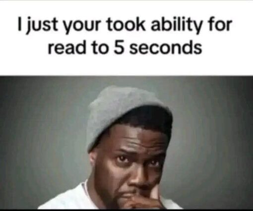 Confused Memes, Funniest Memes, Funny Text Memes, Grammar Memes, Internet Memes, Language Memes, What Did He Say Memes, WTF Memes, The meme shows a white banner at the top with bold black text reading, “I just your took ability for read to 5 seconds.” Beneath it is a reaction image of a man in a gray beanie looking intensely confused and suspicious, with his hand near his mouth as if he is trying to process what he just read.