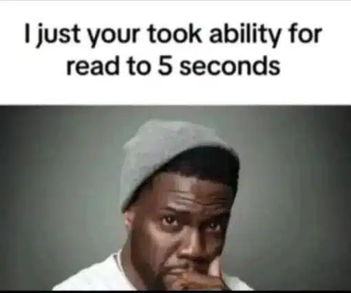 Confused Memes, Funniest Memes, Funny Text Memes, Grammar Memes, Internet Memes, Language Memes, What Did He Say Memes, WTF Memes, The meme shows a white banner at the top with bold black text reading, “I just your took ability for read to 5 seconds.” Beneath it is a reaction image of a man in a gray beanie looking intensely confused and suspicious, with his hand near his mouth as if he is trying to process what he just read.