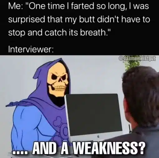 Awkward Memes, Butt Memes, Career Memes, Cartoon Memes, Conversation Memes, Cringe Memes, Fart Memes, Funniest Memes, Gross Memes, Job Memes, Oversharing Memes, Skeletor Memes, Work Memes, A black-and-white caption block sets up a job-interview scenario: the speaker blurts out an absurdly personal line about farting for so long that their butt should have needed to “catch its breath.” Beneath it, the image shows a stern cartoon skeleton villain seated like an interviewer across from a human applicant, with a computer monitor between them.