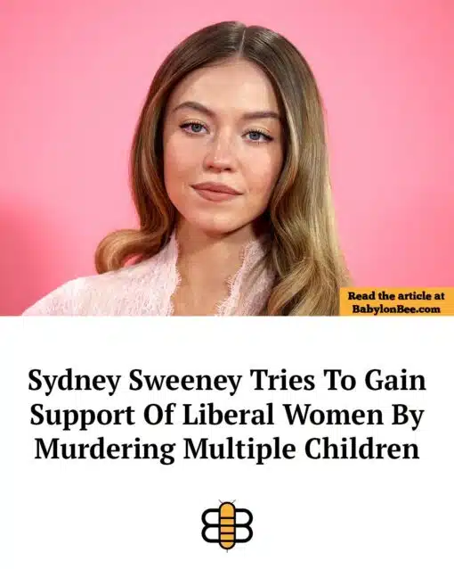 Abortion Memes, Celebrity Memes, Current Event Memes, Dark Humor, Feminist Memes, Funniest Memes, Homicide Memes, Leftist Memes, Liberal vs Conservative Memes, News Memes, Offensive Memes, Political Memes, Sydney Sweeney Nude ad, Women Memes, The image is styled like a Babylon Bee satirical news card. At the top is a polished portrait of actress Sydney Sweeney against a bright pink background, with a small yellow label in the corner reading “Read the article at BabylonBee.com.” Below the photo, a large faux-headline in bold black serif type says: “Sydney Sweeney Tries To Gain Support Of Liberal Women By Murdering Multiple Children,” with the Babylon Bee bee logo centered underneath.