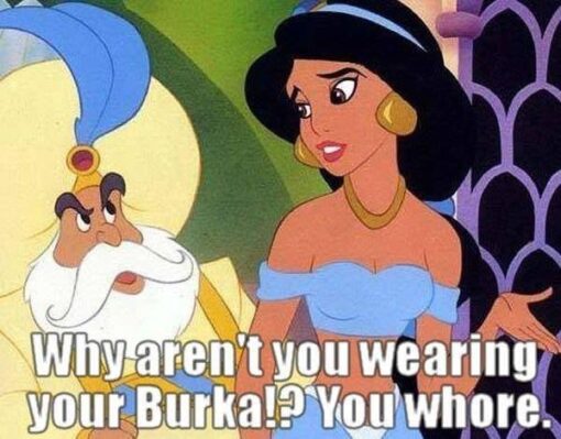Aladdin Memes, Angry Text Memes, Dark Humor, Disney Memes, Fashion Memes, Funniest Memes, Insult Memes, Misogynist Memes, Muslim Memes, Offensive Memes, Religious Memes, Sexist Memes, Whore Memes, The meme uses a still from Disney’s *Aladdin*, showing the Sultan looking stern and irritated beside Princess Jasmine, who appears in her familiar blue off-the-shoulder outfit. The large white caption at the bottom reads: “Why aren't you wearing your Burka!? You whore.”