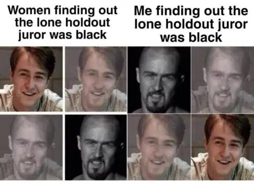 Black Holdout Juror, Black vs White, Current Event Memes, Funniest Memes, Judgement Memes, Law Memes, Lindsay Clancy, Men vs Women, Movie Memes, News Memes, Offensive Memes, Racist Memes, Women Memes, A two-column reaction meme shows mirrored sets of images that shift between a clean-cut, smiling Edward Norton and his shaved-head, goateed character from *American History X*. The left side is labeled “Women finding out the lone holdout juror was black,” while the right side reads “Me finding out the lone holdout juror was black.” The visual joke is in the direction of the transformation: on the women’s side, the smiling face fades into the harsher, black-and-white skinhead image; on the “me” side, the harsh image fades back into the smiling face. The layout turns the same piece of news into opposite emotional reactions for two different groups.