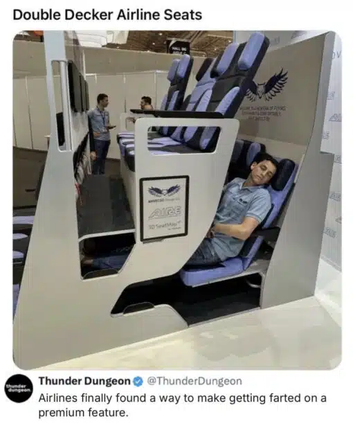 Airplane, Environmental Memes, Fart Memes, Funniest Memes, Futuristic Memes, Green Energy Memes, Gross Memes, Smelly Memes, Social Media Memes, Stink Memes, Travel Memes, Twitter Memes, WTF Memes, The image shows a trade-show-style display of stacked, double-decker airplane seats: one row sits high above another, with blue-and-black seat cushions arranged inside a white mockup frame. A man reclines in the lower seat while the upper seats loom directly above him, making the layout look more like a bunk bed, carnival ride, or compact human shelving unit than a normal airplane cabin. The display’s promotional language frames the design as a sleek innovation for sustainable, comfortable flying, while the screenshot underneath turns it into a joke. The tweet from Thunder Dungeon points out the most obvious nightmare scenario: if someone is seated above you, their body is positioned uncomfortably close to your personal airspace.