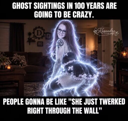Afterlife Memes, Booty Memes, Dirty Mind Memes, Funniest Memes, Futuristic Memes, Ghost Memes, Haunted Memes, Horror Memes, NSFW, Spooky Memes, Time Memes, Women Memes, The meme shows a woman posed in a living room with a glowing, bluish-white “ghost” effect surrounding her body, making her look like a supernatural apparition. She is wearing a short, ruffled outfit and is posed in a twerking stance, with the image edited to look like a paranormal sighting caught indoors. Large white caption text at the top reads, “GHOST SIGHTINGS IN 100 YEARS ARE GOING TO BE CRAZY.” The bottom punchline says, “PEOPLE GONNA BE LIKE ‘SHE JUST TWERKED RIGHT THROUGH THE WALL,’” turning a spooky ghost encounter into an absurdly modern, raunchy visual gag.