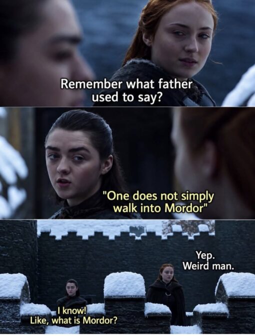 Conversation Memes, Dad Memes, Famous Movie Scene, Fantasy Memes, Funniest Memes, Game of Thrones, Lord of the Rings Memes, Misunderstanding Memes, Movie Memes, Pop Culture Memes, Quote Memes, TV Series Memes, Weird Memes, A three-panel fantasy-drama still shows two young women in heavy dark cloaks talking on snowy castle walls. The scene has the cold, blue-gray look of a medieval winter, with stone battlements and snow-covered ledges framing the characters as they exchange a serious-looking family memory. The captions turn that solemn moment into a deadpan conversation: one asks if the other remembers what their father used to say, the reply is the famous line, “One does not simply walk into Mordor,” and the final panel undercuts it with confusion and mild judgment: “Yep. Weird man.” and “I know! Like, what is Mordor?”