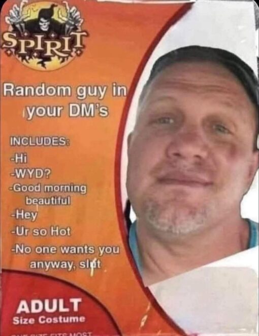 Costume Memes, Creepy Memes, Dating Apps Memes, Dating Memes, Dirty Text Memes, Flirting Memes, Funniest Memes, Funny Text Memes, Halloween Memes, Insult Memes, Messenger Memes, Social Media Memes, Thirsty Memes, The meme is edited to look like a Spirit Halloween costume package, with the familiar orange background, spooky branding, and “ADULT Size Costume” label at the bottom. Instead of a monster or pop-culture character, the “costume” is labeled “Random guy in your DM’s,” with a large, awkward selfie-style photo of a middle-aged man placed where the costume model would normally be.