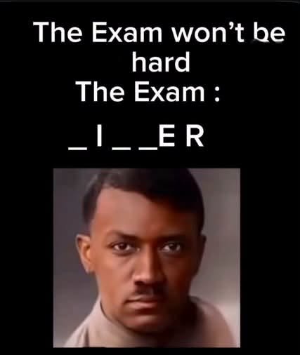 Dark Humor, Double Meaning Memes, Funniest Memes, Funny Text Memes, History Memes, Nazi Memes, Offensive Memes, Play on Words Memes, Racist Memes, School Memes, Test Memes, A black-background meme uses large white text to set up a supposedly easy test question: “The Exam won't be hard,” followed by “The Exam :” and a fill-in-the-blank word puzzle, “_ I _ _ E R.” Beneath the puzzle is a portrait-like image of a man edited or styled with a Hitler-like side-parted haircut and small mustache.