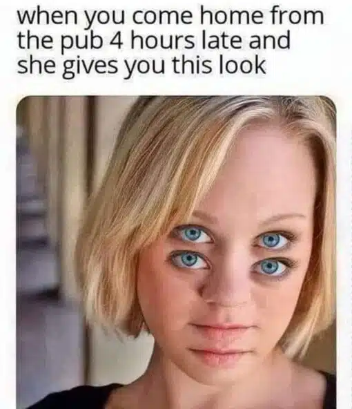 Alcohol Memes, Bar Memes, Beer Memes, Couple Memes, Creepy Memes, Drinking Memes, Drunk Memes, Funniest Memes, Girlfriend Memes, Photos Gone Wrong, Relationship Memes, Weird Memes, Wife Memes, The meme shows a close-up of a blonde woman staring straight into the camera, but her face has been digitally altered so she appears to have two pairs of blue eyes stacked on top of each other. The uncanny edit makes her expression feel intense, suspicious, and almost impossible to read.