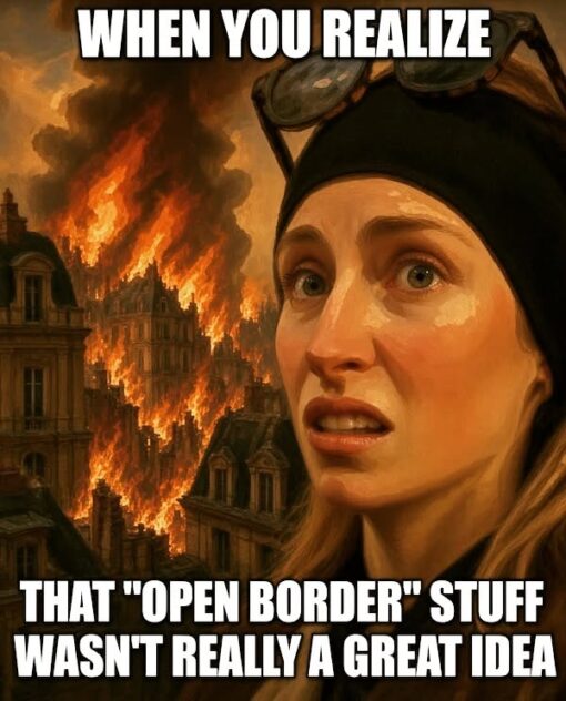 Conservative Memes, Current Event Memes, Disaster Memes, Funniest Memes, Government Memes, Immigration Memes, Liberal vs Conservative Memes, Political Memes, Poor Decisions Memes, Regret Memes, Right Wing Memes, Useful Idiot, Voting consequences girl, A wide-eyed young woman in a dark cap and goggles stares anxiously toward the viewer, her expression caught between panic and regret. Behind her, a dense city skyline is engulfed in massive flames, with orange fire and black smoke consuming rows of old buildings. Large white impact-style text frames the image: “WHEN YOU REALIZE” at the top and “THAT "OPEN BORDER" STUFF WASN'T REALLY A GREAT IDEA” at the bottom, turning the dramatic disaster scene into a political punchline.